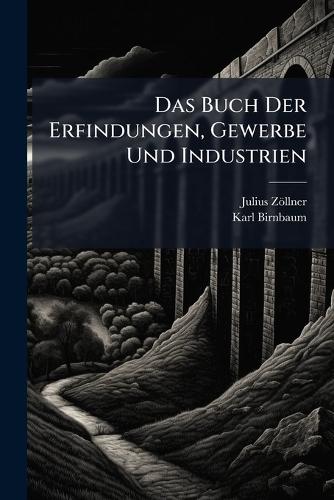 Das Buch Der Erfindungen, Gewerbe Und Industrien