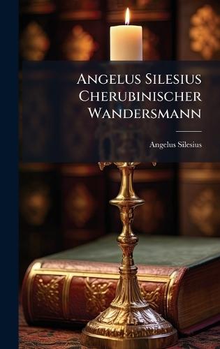 Angelus Silesius Cherubinischer Wandersmann