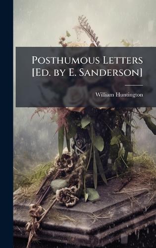 Posthumous Letters [Ed. by E. Sanderson]