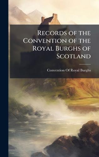 Records of the Convention of the Royal Burghs of Scotland