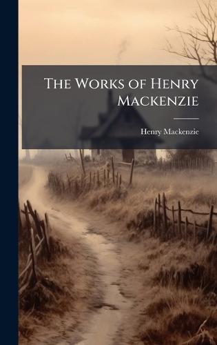 The Works of Henry Mackenzie