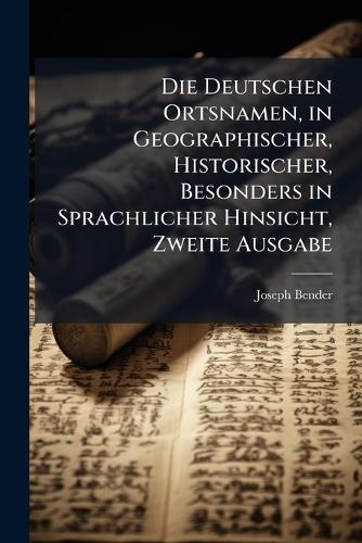 Die Deutschen Ortsnamen, in Geographischer, Historischer, Besonders in Sprachlicher Hinsicht, Zweite Ausgabe