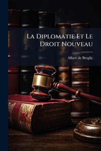 La Diplomatie Et Le Droit Nouveau