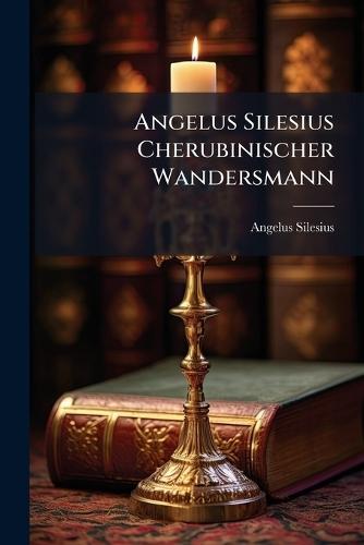 Angelus Silesius Cherubinischer Wandersmann