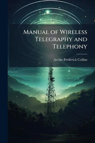 Manual of Wireless Telegraphy and Telephony