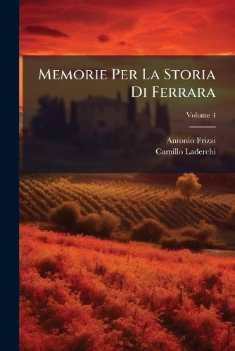 Memorie Per La Storia Di Ferrara