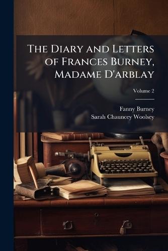 The Diary and Letters of Frances Burney, Madame D'arblay
