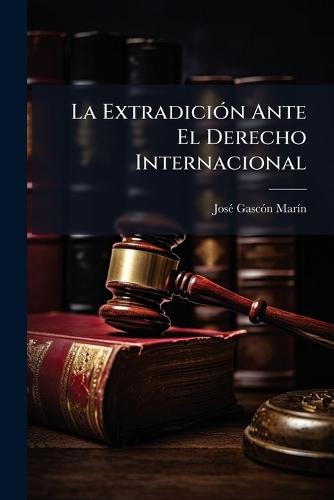 La ExtradiciÃ3n Ante El Derecho Internacional