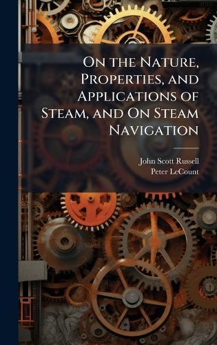 On the Nature, Properties, and Applications of Steam, and On Steam Navigation