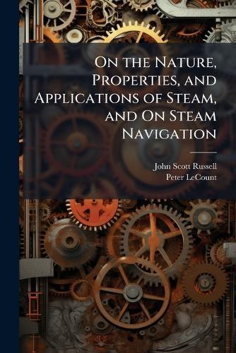 On the Nature, Properties, and Applications of Steam, and On Steam Navigation