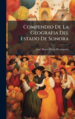 Compendio De La Geografia Del Estado De Sonora