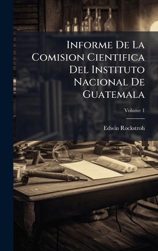 Informe De La Comision Cientifica Del Instituto Nacional De Guatemala