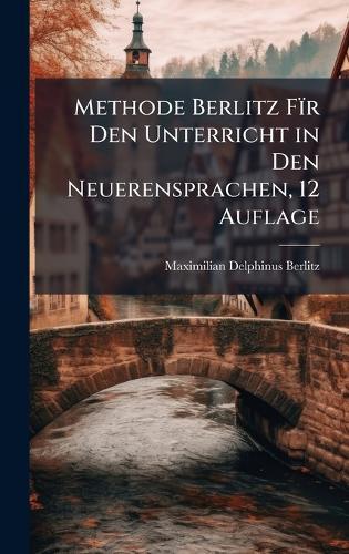 Methode Berlitz Fïr Den Unterricht in Den Neuerensprachen, 12 Auflage