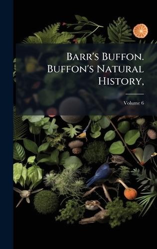 Barr's Buffon. Buffon's Natural History,