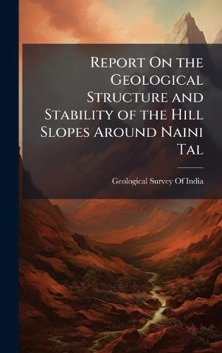Report On the Geological Structure and Stability of the Hill Slopes Around Naini Tal