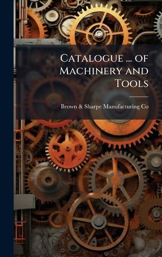 Catalogue ... of Machinery and Tools