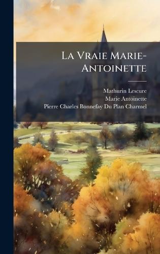 La Vraie Marie-Antoinette