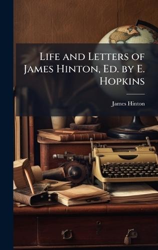 Life and Letters of James Hinton, Ed. by E. Hopkins