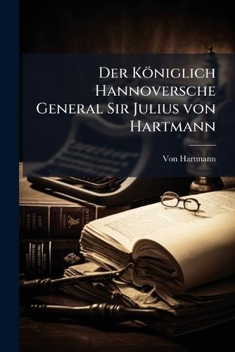 Der Königlich Hannoversche General Sir Julius von Hartmann