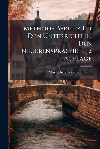 Methode Berlitz Fïr Den Unterricht in Den Neuerensprachen, 12 Auflage
