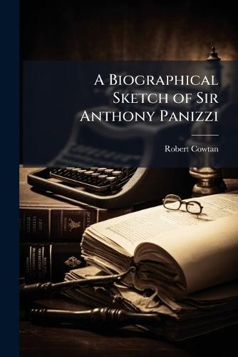 A Biographical Sketch of Sir Anthony Panizzi