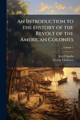 An Introduction to the History of the Revolt of the American Colonies