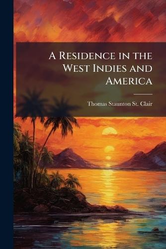 A Residence in the West Indies and America