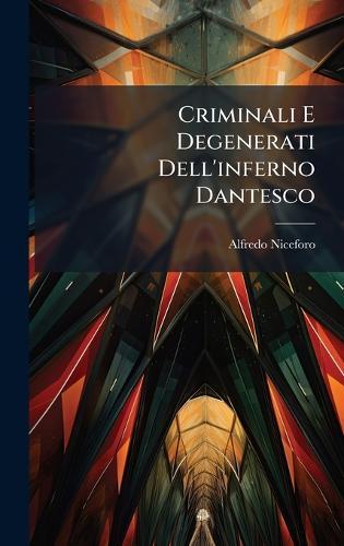 Criminali E Degenerati Dell'inferno Dantesco