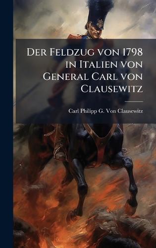 Der Feldzug von 1798 in Italien von General Carl von Clausewitz