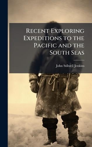 Recent Exploring Expeditions to the Pacific and the South Seas