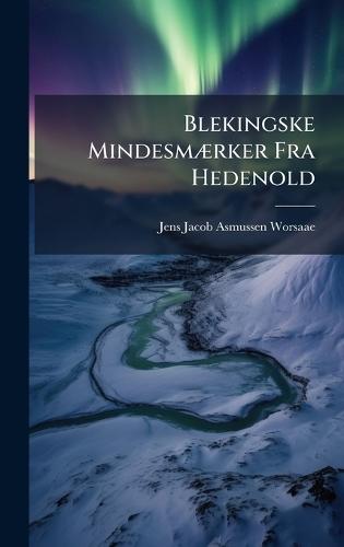 Blekingske MindesmÃ]rker Fra Hedenold