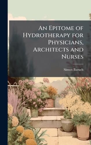 An Epitome of Hydrotherapy for Physicians, Architects and Nurses