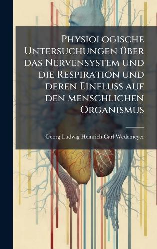 Physiologische Untersuchungen Ã1/4ber das Nervensystem und die Respiration und deren Einfluss auf den menschlichen Organismus