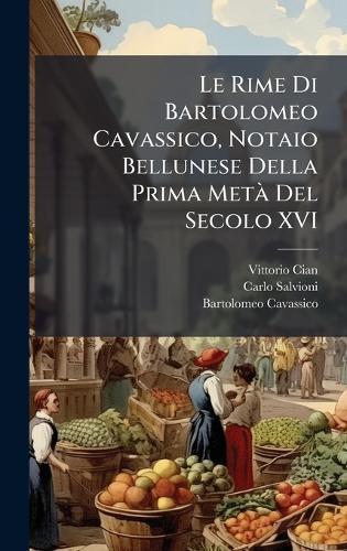 Le Rime Di Bartolomeo Cavassico, Notaio Bellunese Della Prima MetÃ Del Secolo XVI