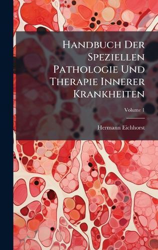 Handbuch Der Speziellen Pathologie Und Therapie Innerer Krankheiten
