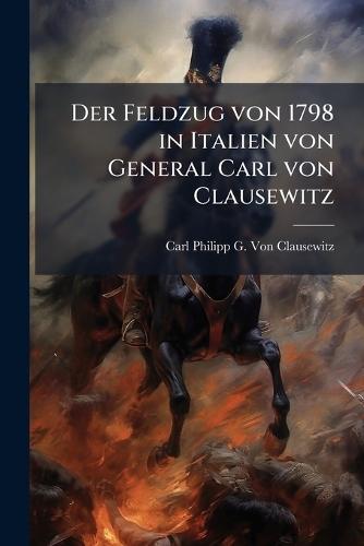 Der Feldzug von 1798 in Italien von General Carl von Clausewitz