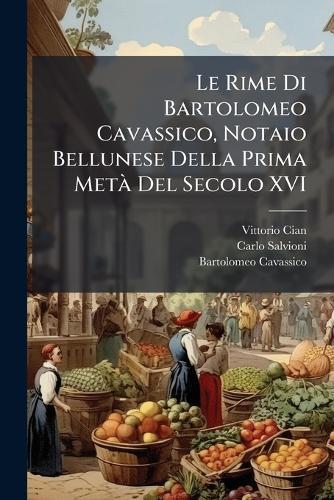 Le Rime Di Bartolomeo Cavassico, Notaio Bellunese Della Prima MetÃ Del Secolo XVI