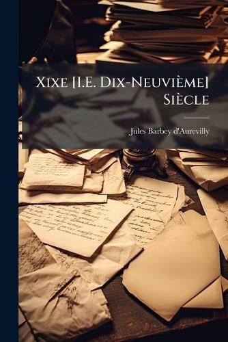Xixe [I.E. Dix-Neuvième] Siècle