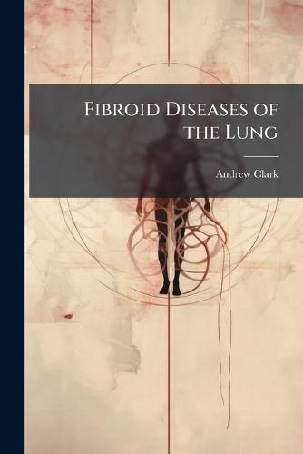 Fibroid Diseases of the Lung