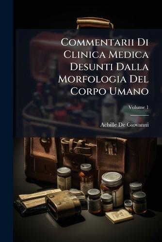 Commentarii Di Clinica Medica Desunti Dalla Morfologia Del Corpo Umano