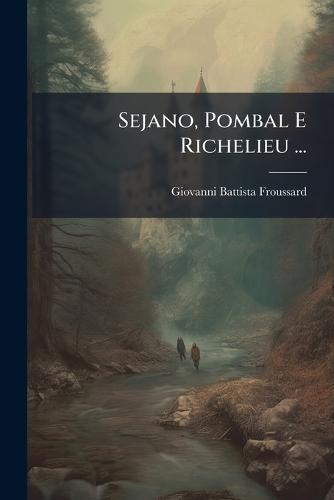 Sejano, Pombal E Richelieu ...