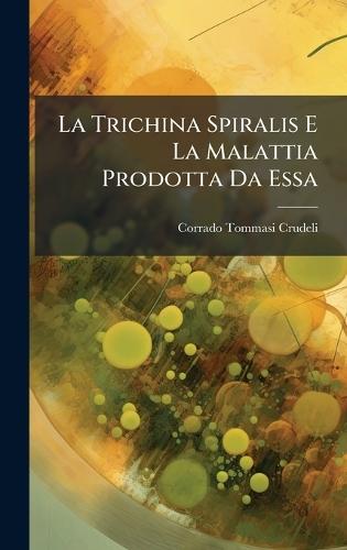 La Trichina Spiralis E La Malattia Prodotta Da Essa