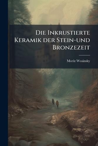 Die Inkrustierte Keramik der Stein-und Bronzezeit