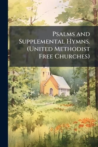 Psalms and Supplemental Hymns. (United Methodist Free Churches)