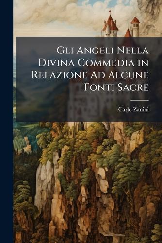 Gli Angeli Nella Divina Commedia in Relazione Ad Alcune Fonti Sacre