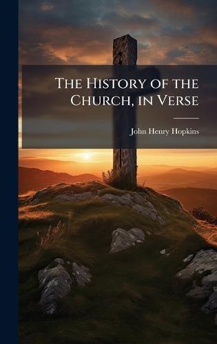 The History of the Church, in Verse