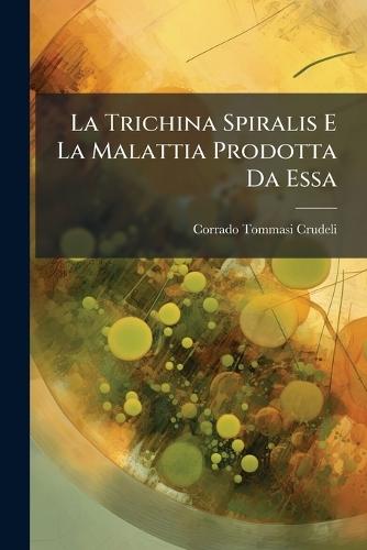 La Trichina Spiralis E La Malattia Prodotta Da Essa