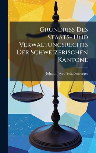 Grundriss Des Staats- Und Verwaltungsrechts Der Schweizerischen Kantone
