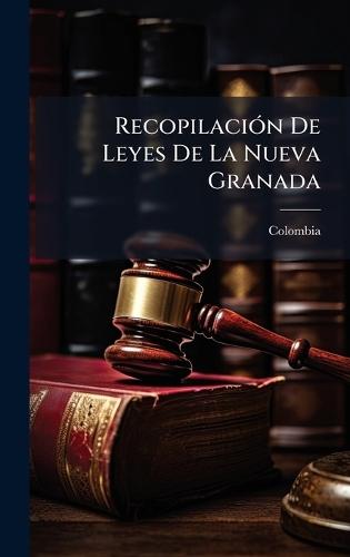 RecopilaciÃ3n De Leyes De La Nueva Granada