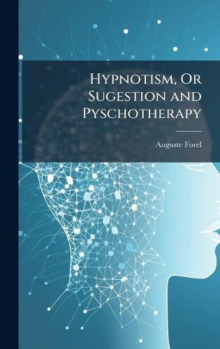 Hypnotism, Or Sugestion and Pyschotherapy